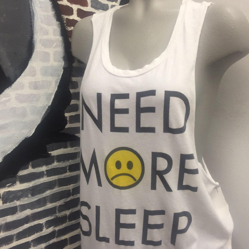 NEED MORE SLEEP TANK!